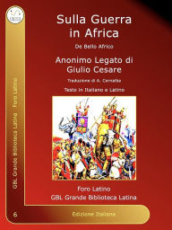 Title: Sulla Guerra in Africa: De Bello Africo, Author: Anonimo Legato di Giulio Cesare