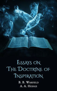 Title: Essays on the Doctrine of Inspiration, Author: B. B. Warfield