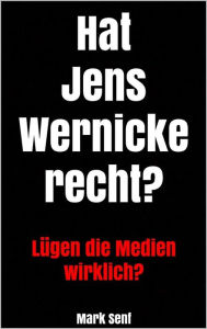 Title: Hat Jens Wernicke recht?: Lügen die Medien wirklich?, Author: Mark Senf