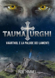 Title: Taumaturghi: La palude dei lamenti, Author: Rob Himmel