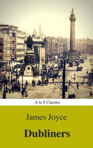 Title: Dubliners (Best Navigation, Active TOC) (A to Z Classics), Author: James Joyce