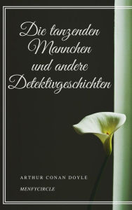 Title: Die tanzenden Mannchen und andere Detektivgeschichten, Author: Arthur Conan Doyle