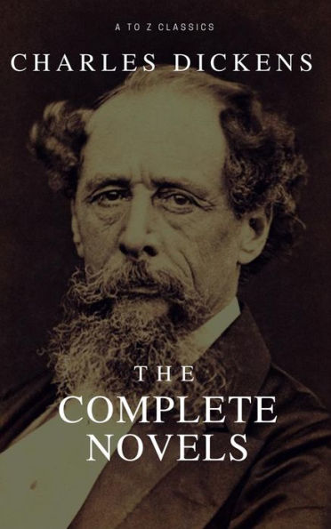 Charles Dickens: The Complete Novels ( A to Z Classics)