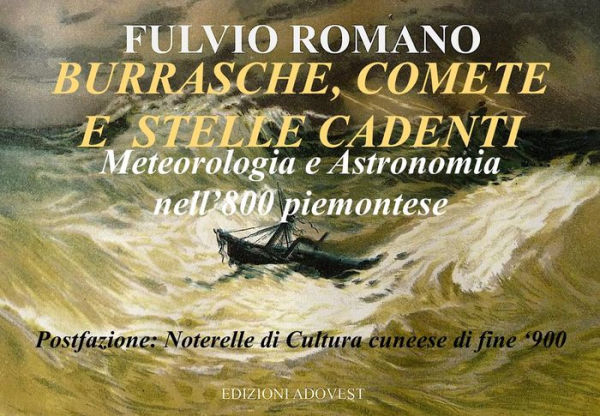 BURRASCHE, COMETE E STELLE CADENTI. Meteorologia e Astronomia nell'800 Piemontese.: Con una Postfazione su 