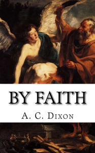 Title: By Faith, Author: A. C. Dixon