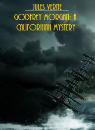 Title: Godfrey Morgan: A Californian Mystery (Illustrated Edition), Author: Jules Verne