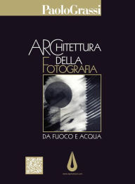 Title: Architettura della Fotografia: Da Fuoco e acqua, Author: Paolo Grassi