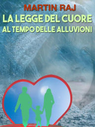 Title: La legge del cuore al tempo delle alluvioni: Come spiegare l'affido familiare al proprio bambino, Author: Martin Raj