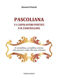 Title: Pascoliana: 11 capolavori poetici e Il fanciullino, Author: Giovanni Pascoli