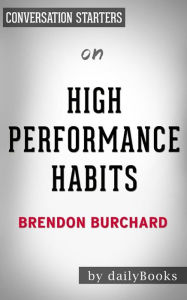 Title: High Performance Habits: by Brendon Burchard Conversation Starters, Author: dailyBooks