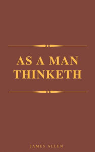 Title: As A Man Thinketh (Best Navigation, Active TOC) (A to Z Classics), Author: James Allen