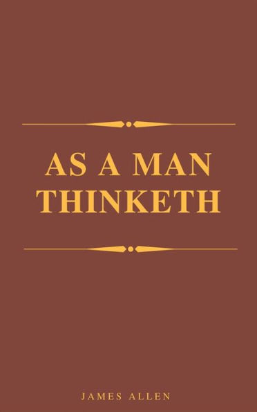 As A Man Thinketh (Best Navigation, Active TOC) (A to Z Classics)
