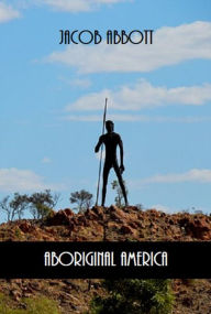 Title: Aboriginal America (Illustrated), Author: Jacob Abbott