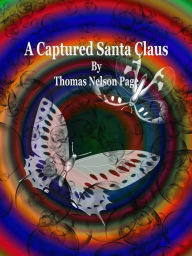 Title: A Captured Santa Claus, Author: Thomas Nelson Page