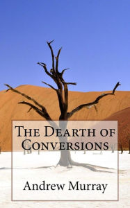 Title: The Dearth of Conversions, Author: Andrew Murray