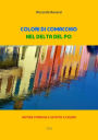 Colori di Comacchio: Nel Delta del Po