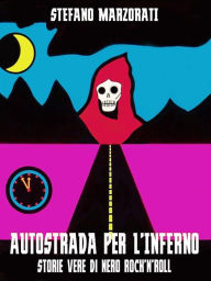 Title: Autostrada per l'inferno: Storie vere di nero rock'n'roll, Author: Stefano Marzorati
