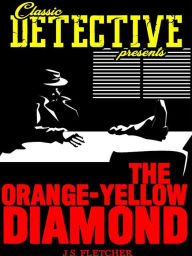 Title: The Orange-Yellow Diamond, Author: J. S. Fletcher