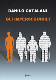 Title: Gli Imperseguibili, Author: Danilo Catalani