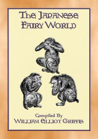Title: THE JAPANESE FAIRY WORLD - 35 illustrated stories from the Wonderlore of Japan, Author: Anon E. Mouse