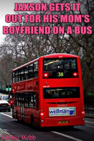 Title: Jaxson(18) Gets It Out For His Mom's Boyfriend On A Bus, Author: Robbie Webb