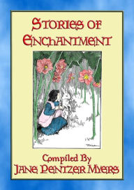 Title: STORIES of ENCHANTMENT - 12 Illustrated Children's Stories from a Bygone Era: Children's stories from the Land o' Dreams, Author: Anon E. Mouse