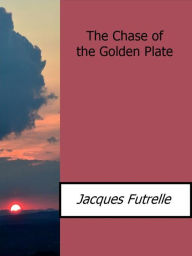 Title: The Chase of the Golden Plate, Author: Jacques Futrelle