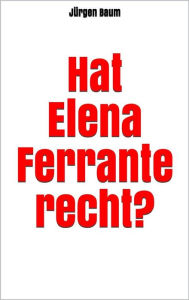 Title: Hat Elena Ferrante recht?, Author: Jürgen Baum