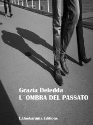 Title: L'ombra del passato, Author: Grazia Deledda