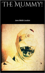 Title: The Mummy!, Author: Jane Webb Loudon