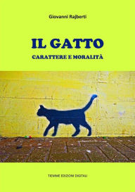 Title: Il gatto: Carattere e Moralità, Author: Giovanni Rajberti