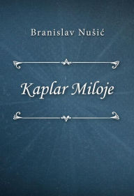 Title: Kaplar Miloje, Author: Branislav Nusic