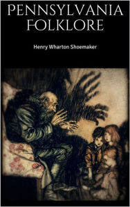 Title: Pennsylvania Folklore, Author: Henry Wharton Shoemaker