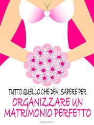 Title: Tutto quello che devi sapere per organizzare un matrimonio perfetto, Author: Diana Fringilla