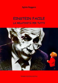 Title: Einstein facile: La Relatività per tutti, Author: Egisto Roggero