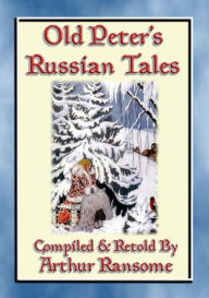 Title: OLD PETERS RUSSIAN TALES - 20 illustrated Russian Children's Stories: Illustrated Tales from the Steppe and Forests of Russia, Author: Anon E. Mouse