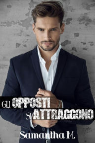 Title: Gli Opposti si Attraggono, Author: Samantha M.