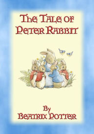 Title: THE TALE OF PETER RABBIT - Tales of Peter Rabbit & Friends book 1: The Tales of Peter Rabbit & Friends book 1, Author: Written and Illustrated By Beatrix Potter