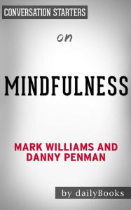 Title: Mindfulness: An Eight-Week Plan for Finding Peace in a Frantic World by Mark Williams Conversation Starters, Author: Daily Books