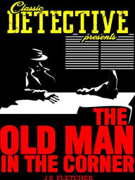 Title: The Old Man In The Corner, Author: Emmuska Orczy