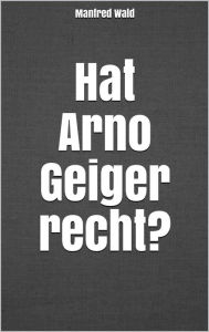 Title: Hat Arno Geiger recht?, Author: Manfred Wald