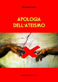 Title: Apologia dell'ateismo, Author: Giuseppe Rensi