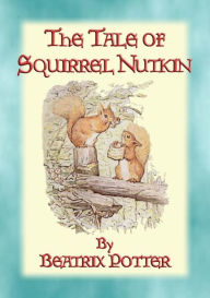 Title: THE TALE OF SQUIRREL NUTKIN - Tales of Peter Rabbit & Friends book 2: Tales of Peter Rabbit & Friends book 2, Author: Written and Illustrated By Beatrix Potter