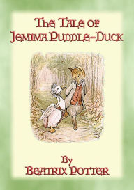 Title: THE TALE OF JEMIMA PUDDLE-DUCK - Tales of Peter Rabbit & Friends Book 12: The Tales of Peter Rabbit & Friends Book 12, Author: Written and Illustrated By Beatrix Potter