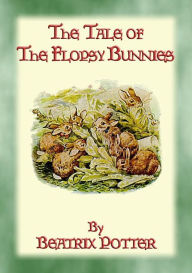 Title: THE TALE OF THE FLOPSY BUNNIES - Tales of Peter Rabbit & Friends Book 14: The Tales of Peter Rabbit & Friends Book 14, Author: Written and Illustrated By Beatrix Potter