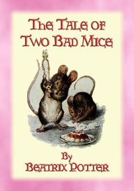 Title: THE TALE OF TWO BAD MICE - The Tales of Peter Rabbit & Friends Book 05: The Tales of Peter Rabbit & Friends Book 5, Author: Written and Illustrated By Beatrix Potter