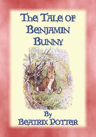 Title: THE TALE OF BENJAMIN BUNNY - Tales of Peter Rabbit & Friends Book 04: The Tales of Peter Rabbit & Friends - Book 04, Author: Written and Illustrated By Beatrix Potter