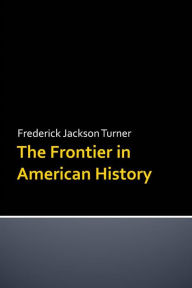 Title: The Frontier in American History, Author: Frederick Jackson Turner