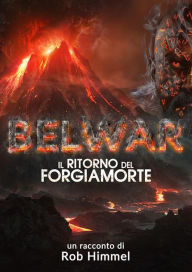 Title: Belwar: il ritorno del Forgiamorte, Author: Rob Himmel