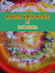 Title: A Dozen Ways of Love, Author: Lily Dougall